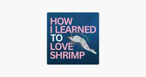 How I Learned to Love Shrimp